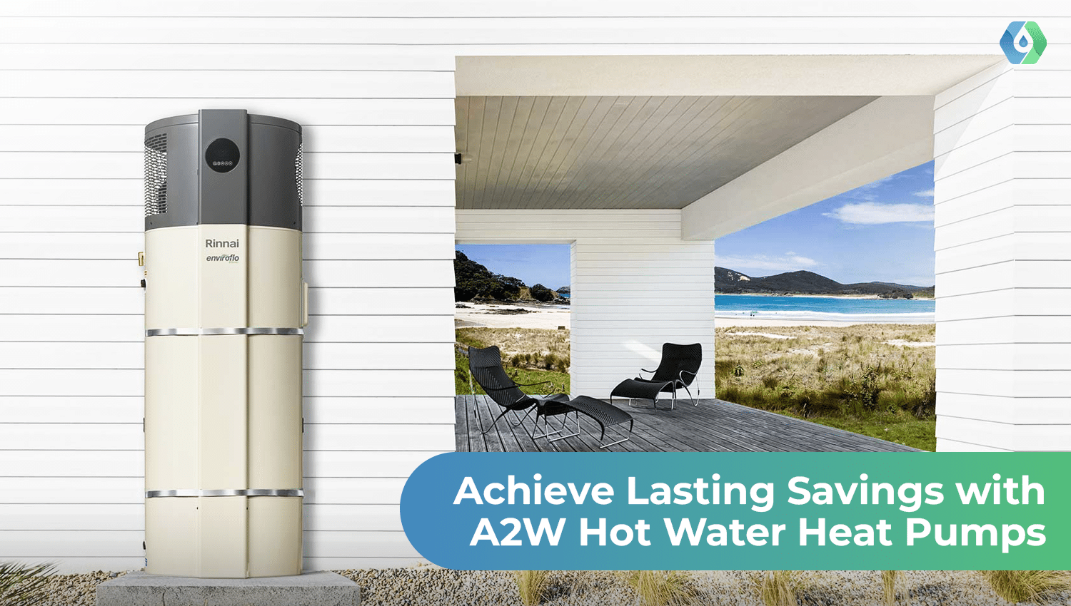 An A2W Rinnai Enviroflo hot water heat pump installed outside a modern New Zealand home with a coastal view, promoting lasting savings